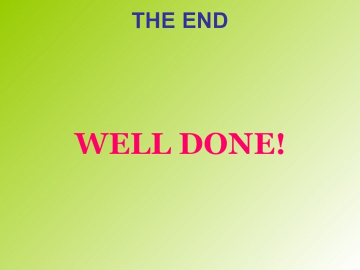 WELL DONE!THE END