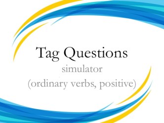 Презентация-тренажер Tag Questions (ordinary verbs, positive)