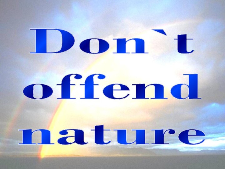 Don`t offendnature