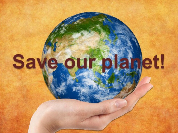 Save our planet!