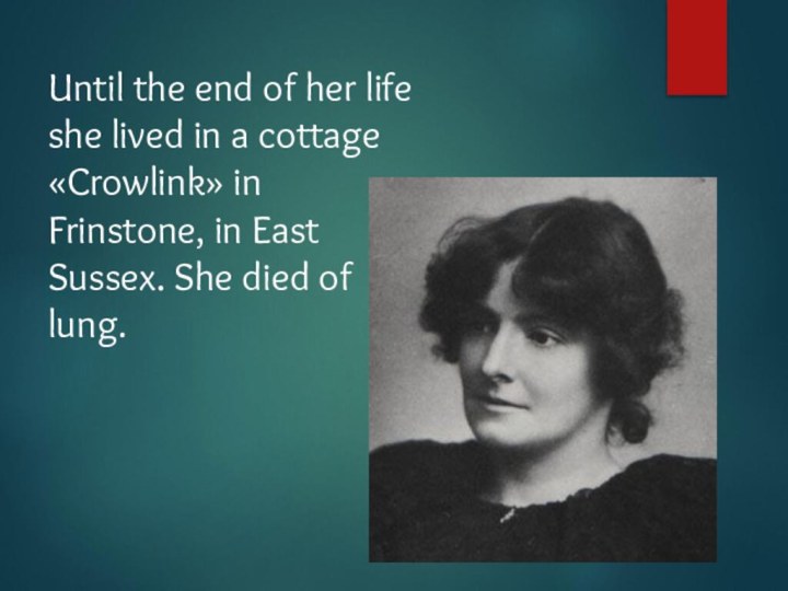 Until the end of her life she lived in a cottage «Crowlink»