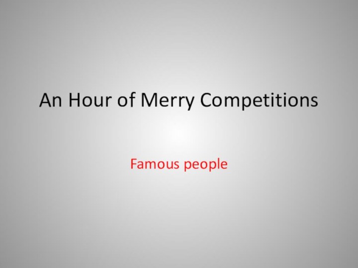 An Hour of Merry Competitions Famous people