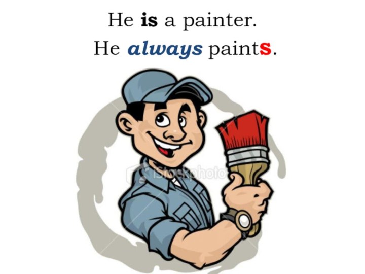 He is a painter.  He always paints.