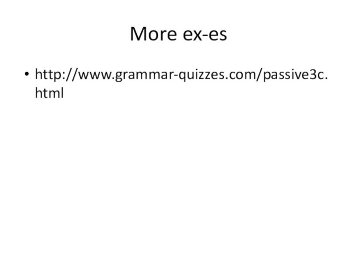 More ex-eshttp://www.grammar-quizzes.com/passive3c.html