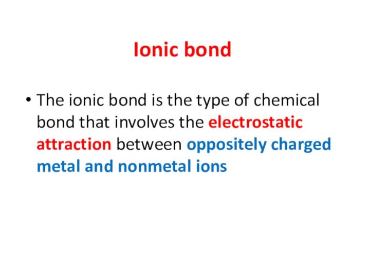 Ionic bondThe ionic bond is the type of chemical bond that involves