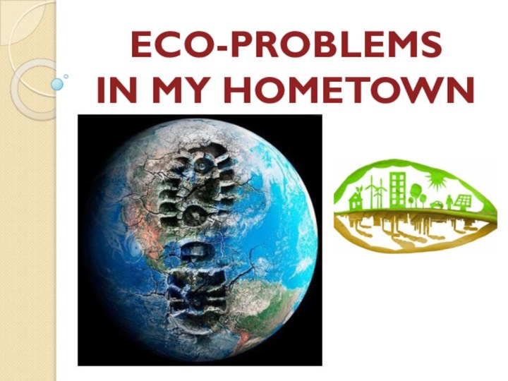 ECO-PROBLEMS IN MY HOMETOWN