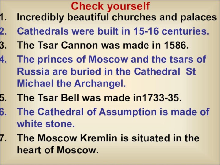 Check yourselfIncredibly beautiful churches and palacesCathedrals were built in 15-16 centuries.The Tsar