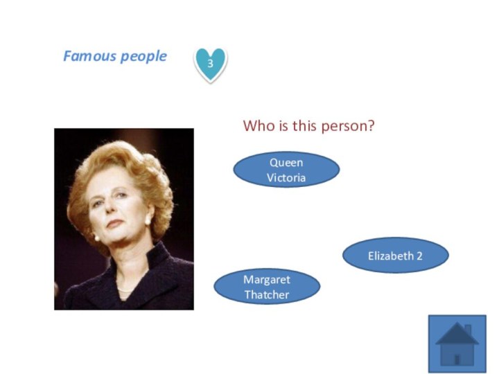Famous people3Who is this person?Queen VictoriaElizabeth 2Margaret Thatcher