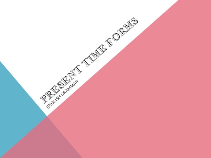 Present time FormsEnglish grammar