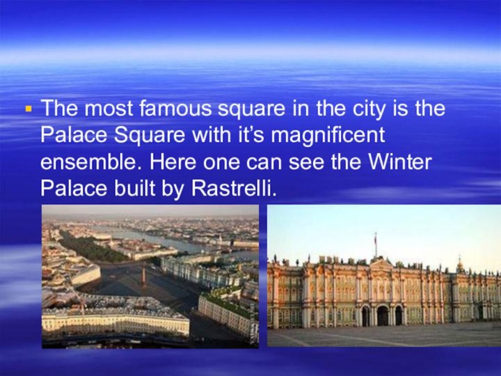 The most famous square in the city is the Palace Square with