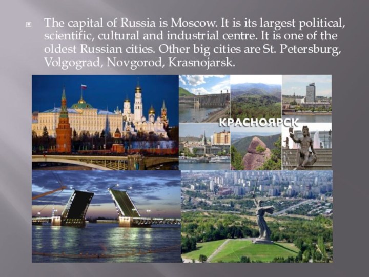 The capital of Russia is Moscow. It is its largest political, scientific,