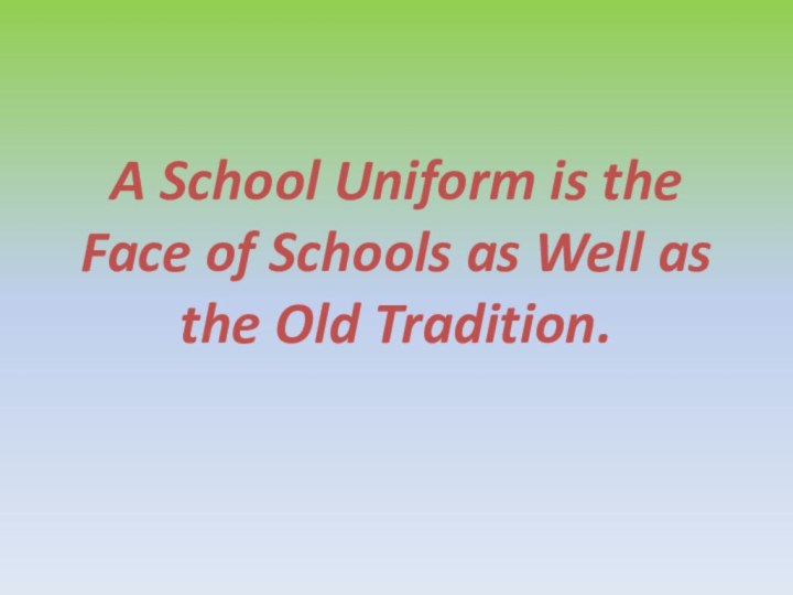 A School Uniform is the Face of Schools as Well as the Old Tradition.