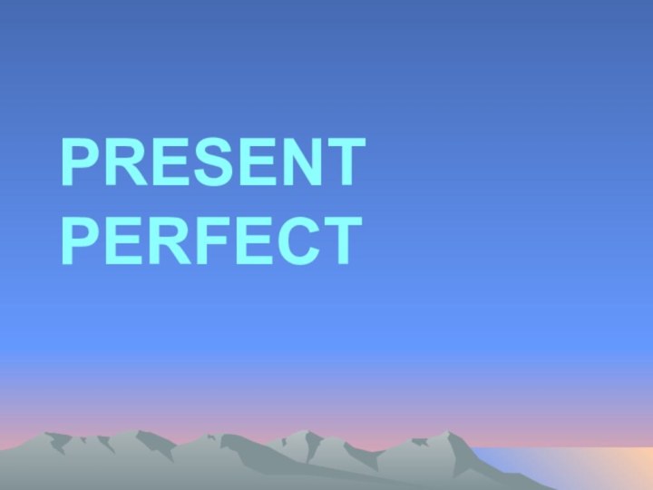 Present Perfect