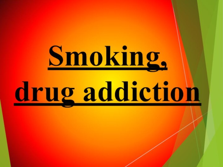 Smoking, drug addiction