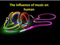 Презентация по английскому Влияние музыки на человека