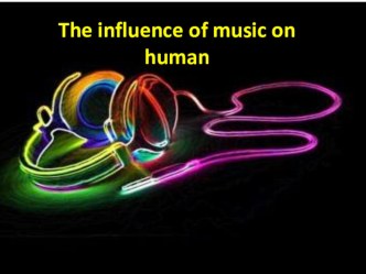 Презентация по английскому Влияние музыки на человека