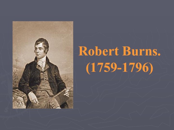 Robert Burns.(1759-1796)