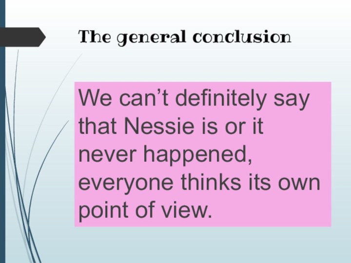 The general conclusionWe can’t definitely say that Nessie is or it never