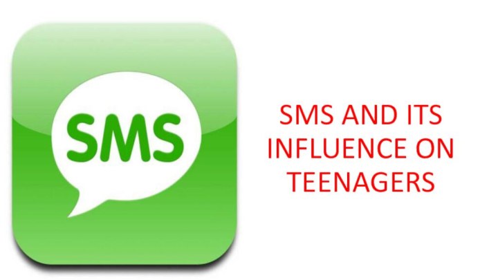 SMS AND ITS INFLUENCE ON TEENAGERS