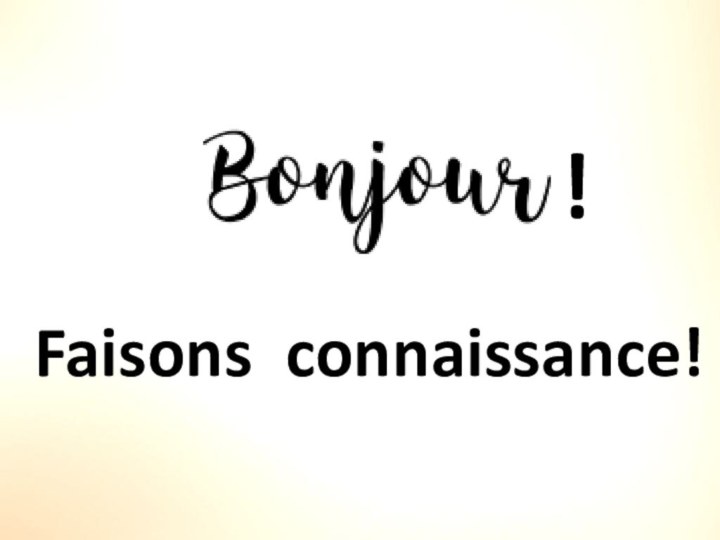 Faisons connaissance!!