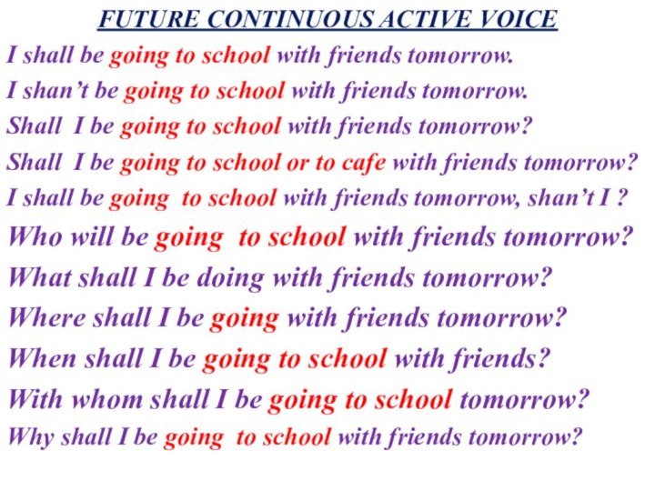 FUTURE CONTINUOUS ACTIVE VOICEI shall be going to school with friends tomorrow.I