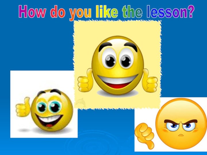 How do you like the lesson?