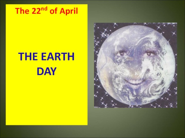 The 22nd of AprilTHE EARTH DAY