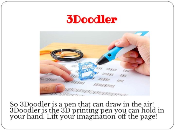 3DoodlerSo 3Doodler is a pen that can draw in the air! 3Doodler