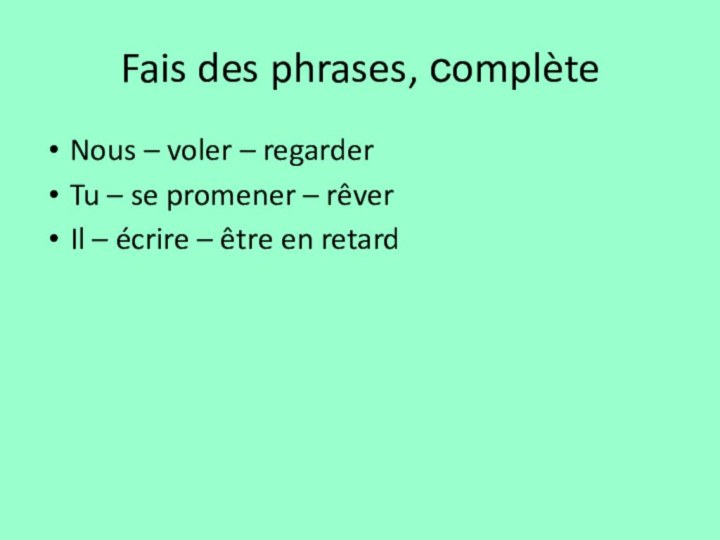 Fais des phrases, сomplèteNous – voler – regarder Tu – se promener