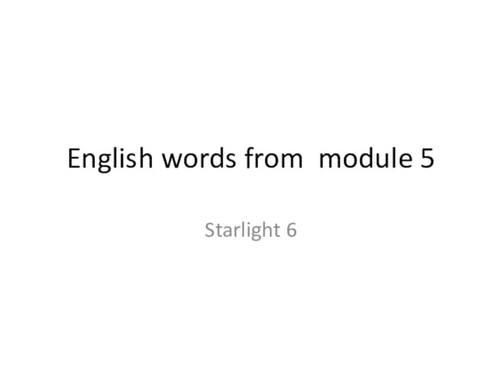 English words from module 5Starlight 6