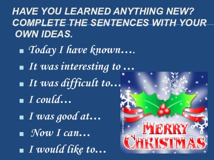 Have you learned anything new?  Complete the sentences with