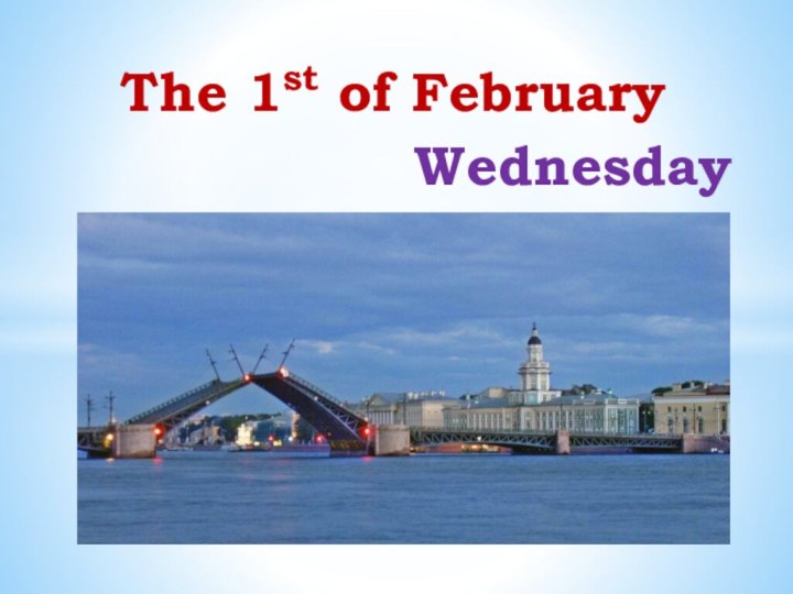 The 1st of FebruaryWednesday