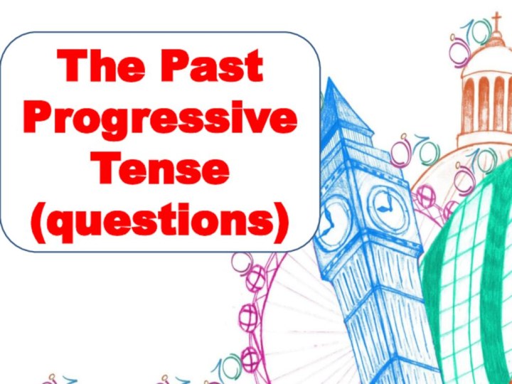 The Past Progressive Tense(questions)