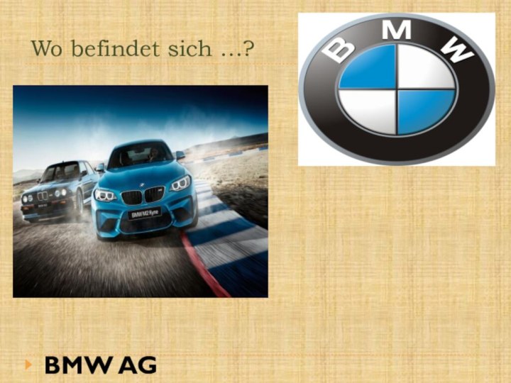 Wo befindet sich …?BMW AG