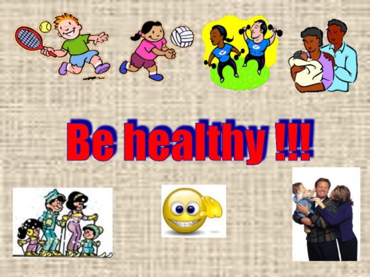 Be healthy !!!