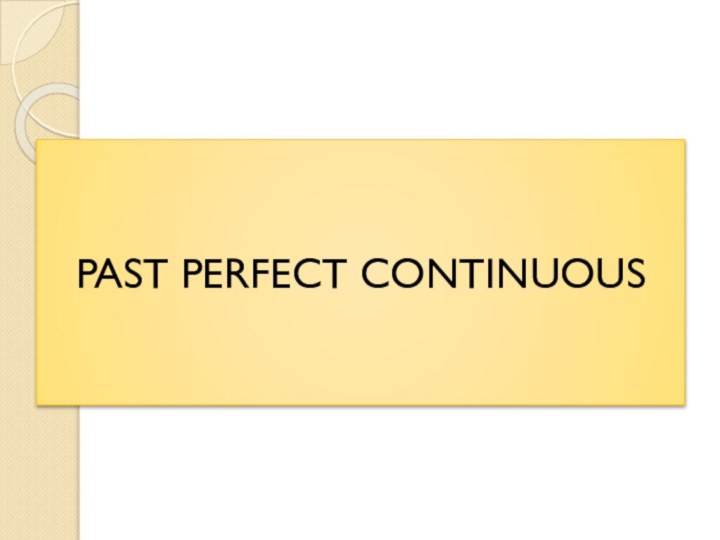 PAST PERFECT CONTINUOUS