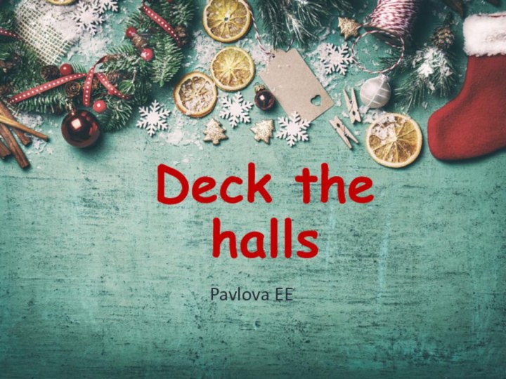 Deck the hallsPavlova EE