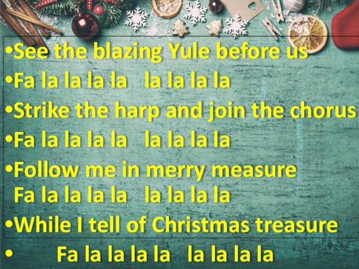 See the blazing Yule before usFa la la la la  la