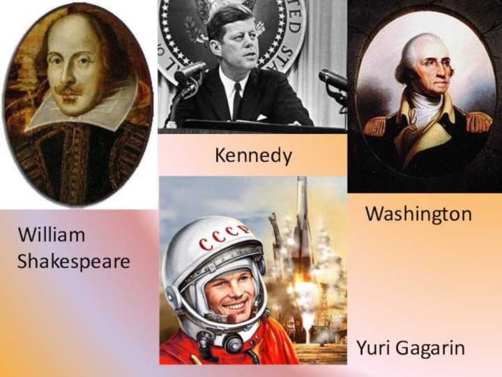 William ShakespeareWashingtonKennedyYuri Gagarin