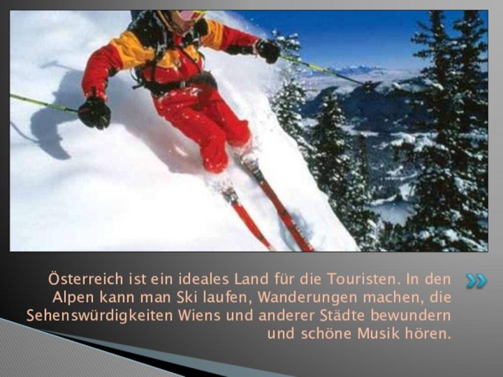 Österreich ist ein ideales Land für die Touristen. In den Alpen kann