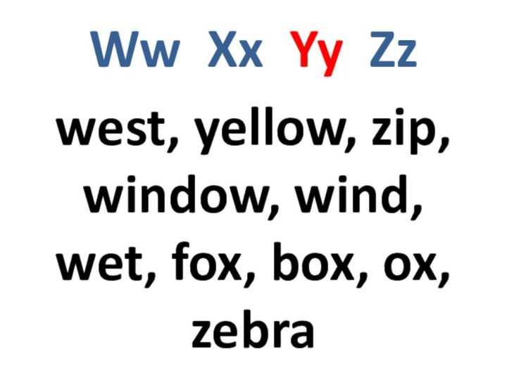 Ww Xx Yy Zzwest, yellow, zip, window, wind, wet, fox, box, ox, zebra