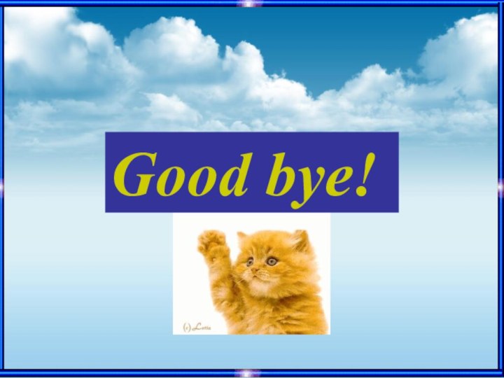 Good bye!