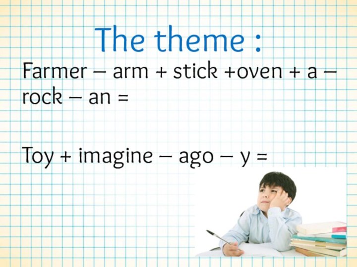The theme : Farmer – arm + stick +oven + a –