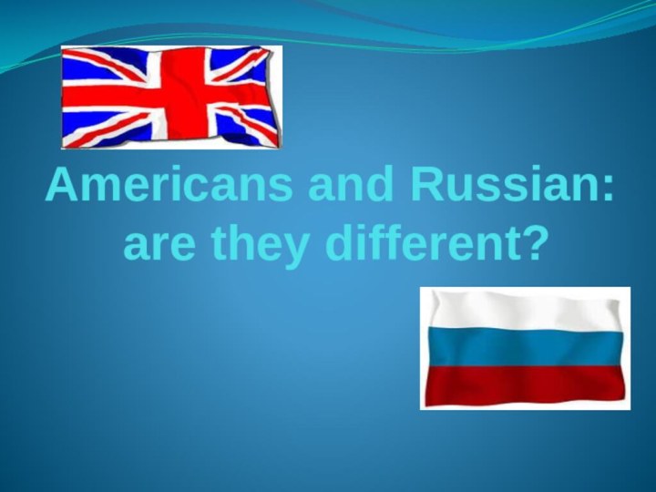Americans and Russian:  are they different?