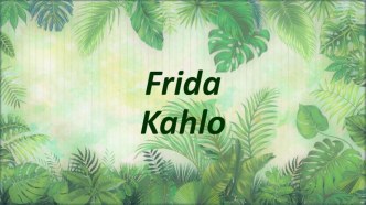 Презентация на английском языке Frida Kahlo.
