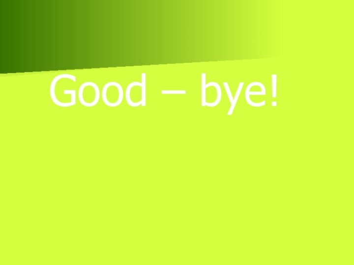 Good – bye!