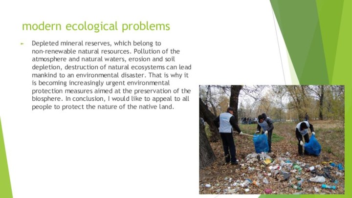 modern ecological problemsDepleted mineral reserves, which belong to non-renewable natural resources. Pollution