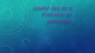 Презентация по английскому языку Useful tips for a first-time air passanger