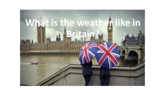 Презентация What is the weather like in Britain