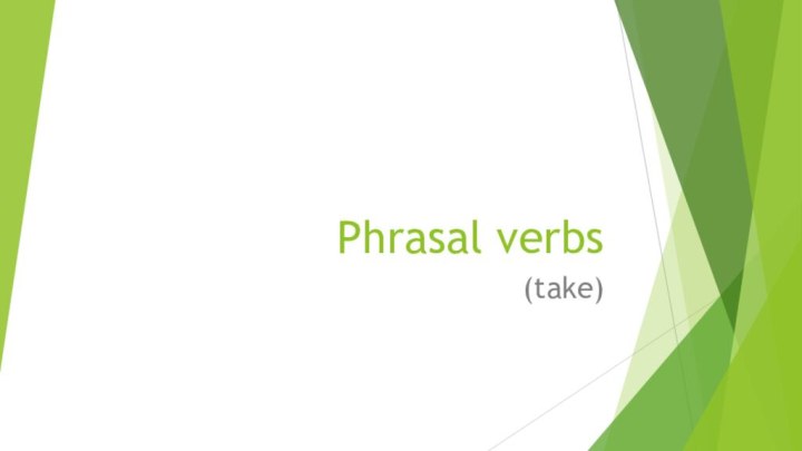 Phrasal verbs(take)